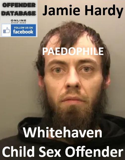 Jamie Hardy Whitehaven Paedophile Child Sex Offender Jamie Hardy Whitehaven Paedophile Child Sex Offender