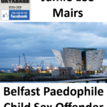 Jamie Lee Mairs Belfast Paedophile Child Sex Offender