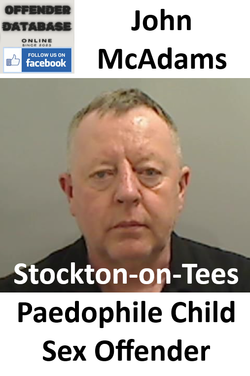 John McAdams Stockton-on-Tees Paedophile Child Sex Offender John McAdams Stockton-on-Tees Paedophile Child Sex Offender