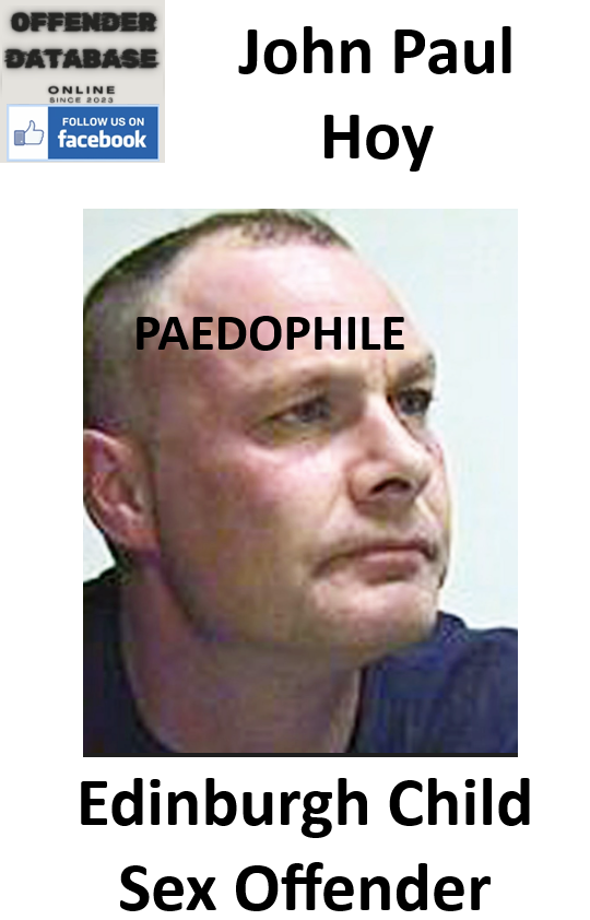 John Paul Hoy Edinburgh Paedophile Child Sex Offender