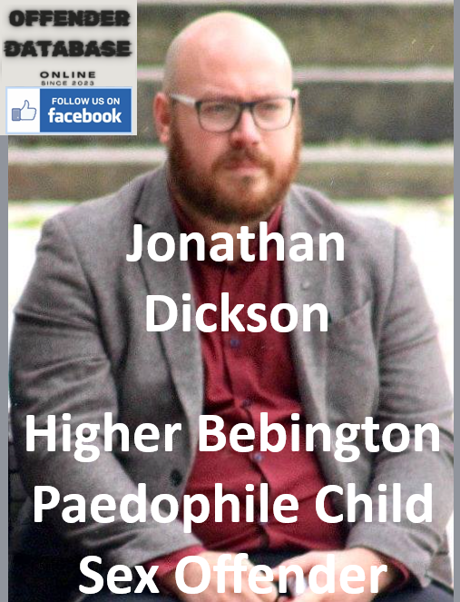 Jonathan Dickson Higher Bebington Paedophile Child Sex Offender