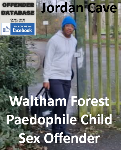 Jordan Cave Waltham Forest Paedophile Child Sex Offender