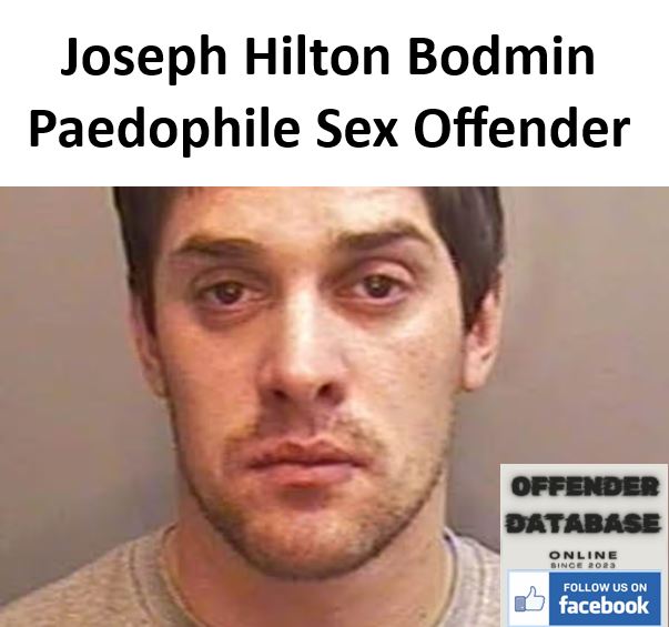 Joseph Hilton Bodmin Paedophile Child Sex Offender Joseph Hilton Bodmin Paedophile Child Sex Offender