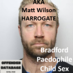 Joseph Wilson AKA Matt Wilson Bradford and Harrogate Paedophile