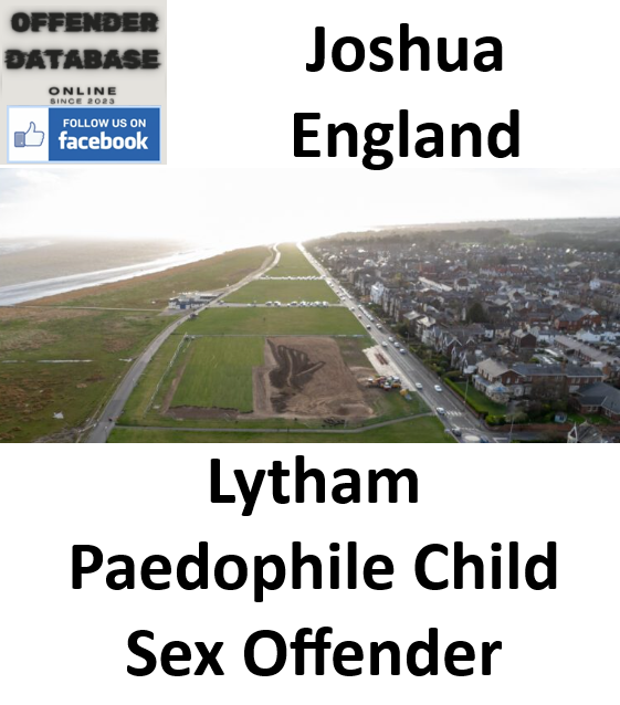 Joshua England Lytham Paedophile Child Sex Offender