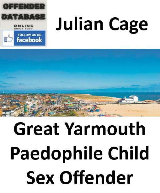 Julian Cage Great Yarmouth Paedophile Child Sex Offender