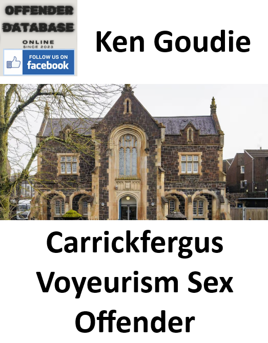 Ken Goudie Carrickfergus Voyeurism Sex Offender Ken Goudie Carrickfergus Voyeurism Sex Offender