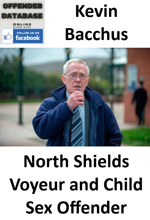 Kevin Bacchus North Shields Voyeur and Child Sex Offender Kevin Bacchus North Shields Voyeur and Child Sex Offender