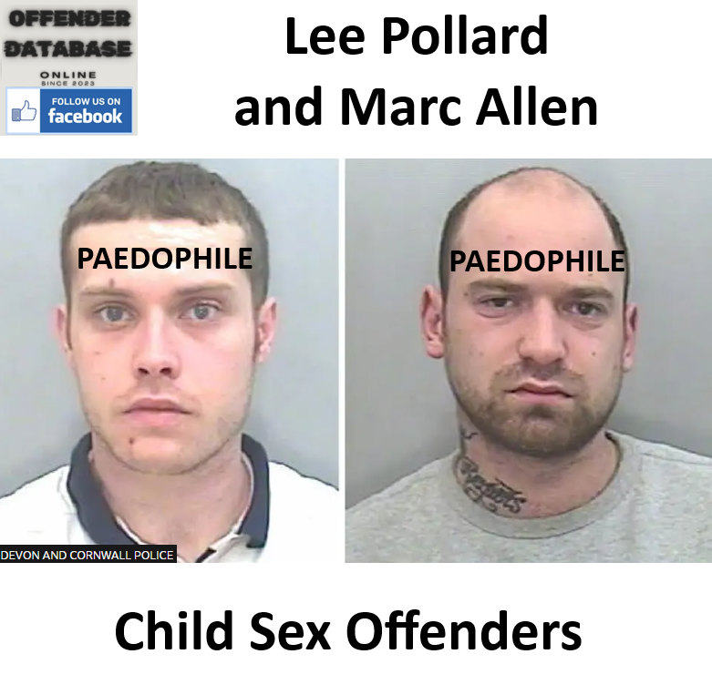 Lee Pollard and Marc Allen Paedophile Child Sex Offenders