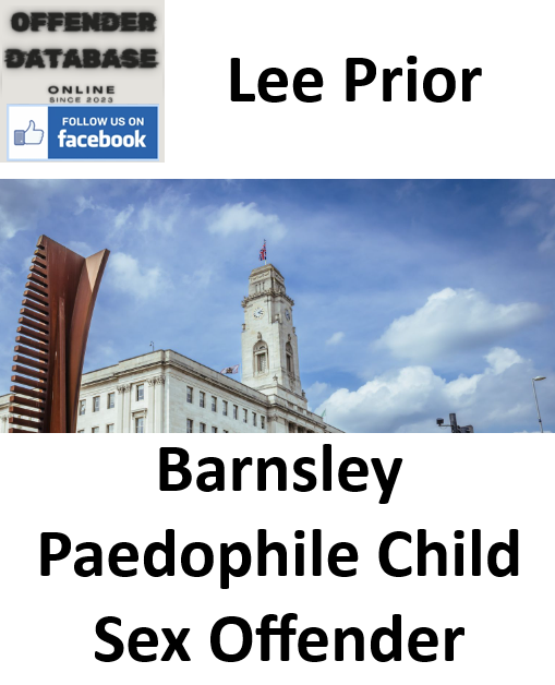 Lee Prior Barnsley Paedophile Child Sex Offender