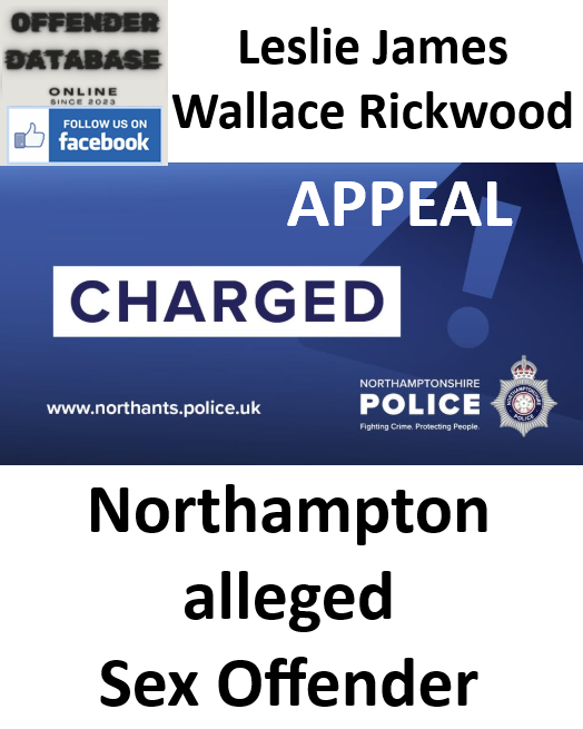 Leslie James Wallace Rickwood Northampton alleged Sex Offender Leslie James Wallace Rickwood Northampton alleged Sex Offender APPEAL