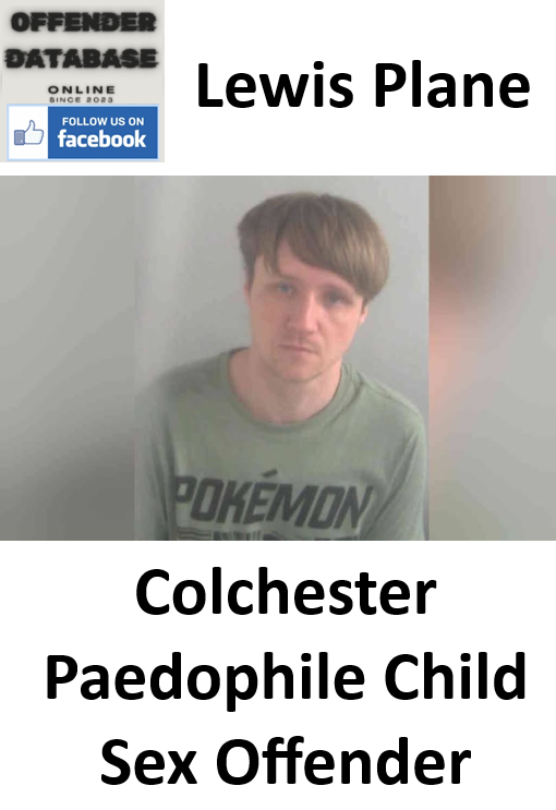 Lewis Plane Colchester Paedophile Child Sex Offender Lewis Plane Colchester Paedophile Child Sex Offender