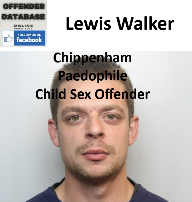 Lewis Walker Chippenham Paedophile Child Sex Offender
