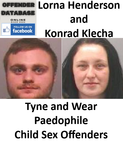 Lorna Henderson and Konrad Klecha Tyne and Wear Paedophile Child Sex Offenders