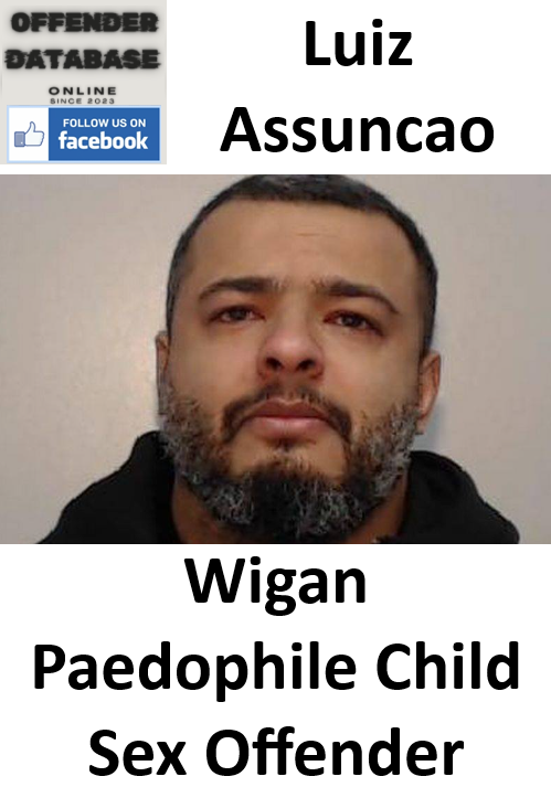 Luiz Assuncao Wigan Paedophile Child Sex Offender