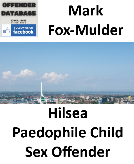 Mark Fox-Mulder Hilsea Paedophile Child Sex Offender Mark Fox-Mulder Hilsea Paedophile Child Sex Offender