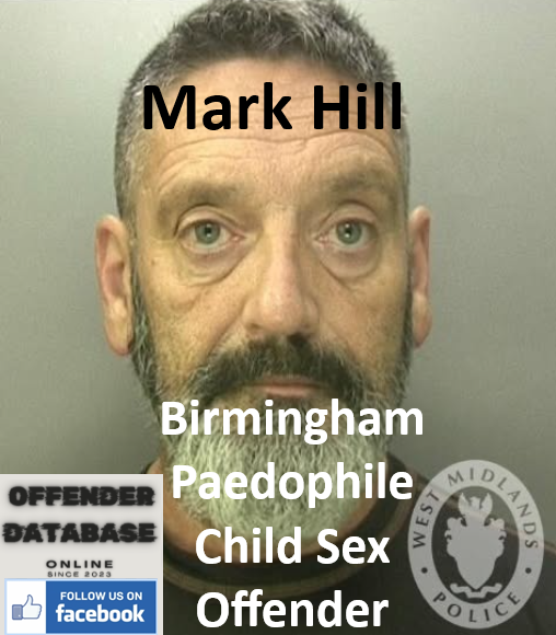 Mark Hill Birmingham Paedophile Child Sex Offender