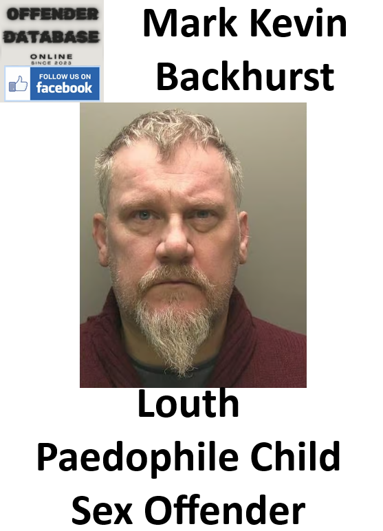 Mark Kevin Backhurst Louth Paedophile Child Sex Offender