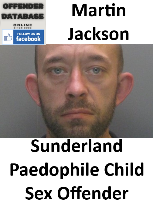 Martin Jackson Sunderland Paedophile Child Sex Offender