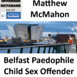 Matthew McMahon Belfast Paedophile Child Sex Offender