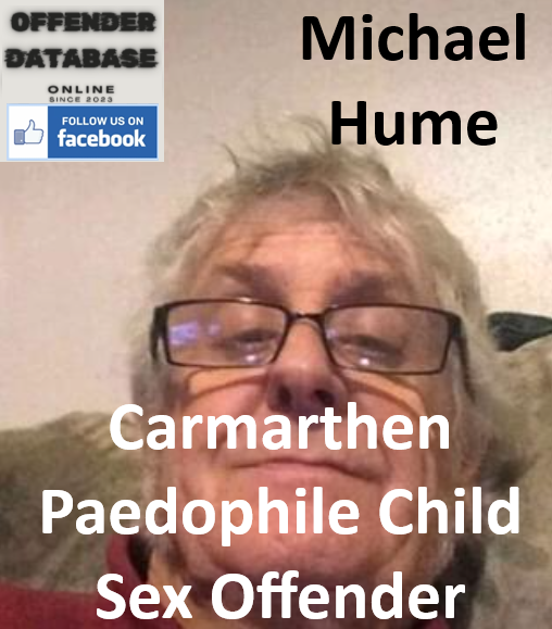 Michael Hume Carmarthen Paedophile Child Sex Offender