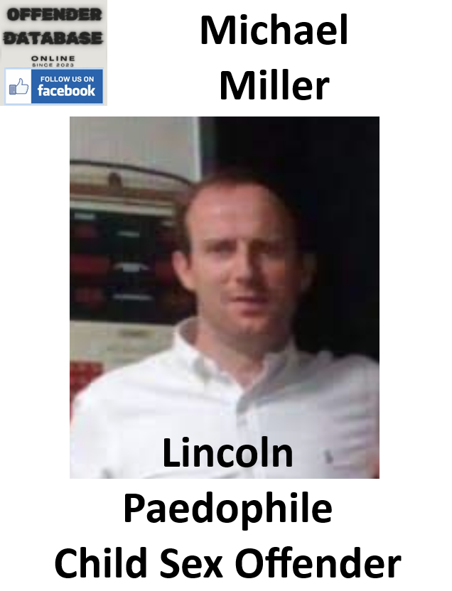 Michael Miller Lincoln Paedophile Child Sex Offender