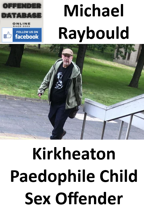 Michael Raybould Kirkheaton Paedophile Child Sex Offender Michael Raybould Kirkheaton Paedophile Child Sex Offender