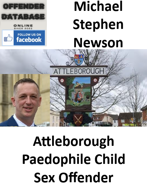 Michael Stephen Newson Attleborough Paedophile Child Sex Offender Michael Stephen Newson