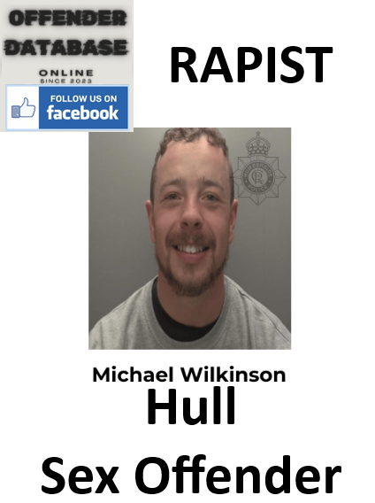 Michael Wilkinson Hull Rapist Sex Offender Michael Wilkinson Hull Rapist Sex Offender