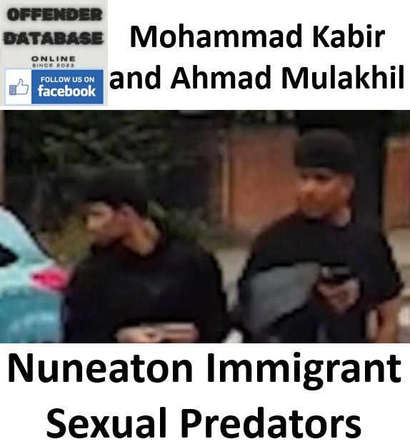 Mohammad Kabir and Ahmad Mulakhil Nuneaton Sexual Predators Mohammad Kabir and Ahmad Mulakhil Nuneaton Sexual Predators