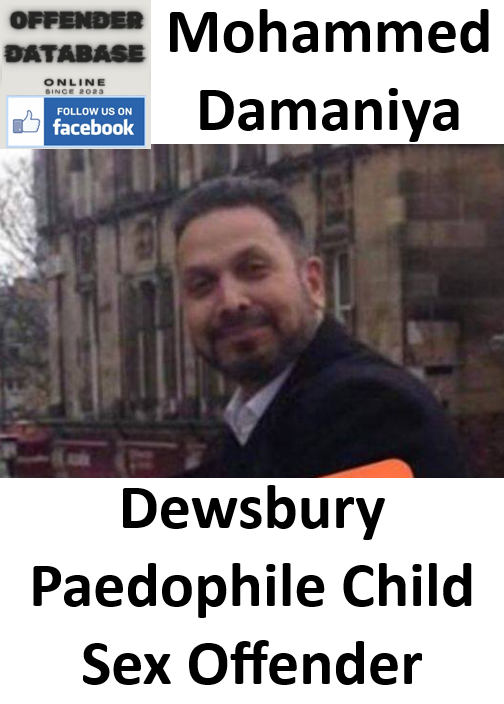 Mohammed Damaniya Dewsbury Paedophile Child Sex Offender Mohammed Damaniya Dewsbury Paedophile Child Sex Offender