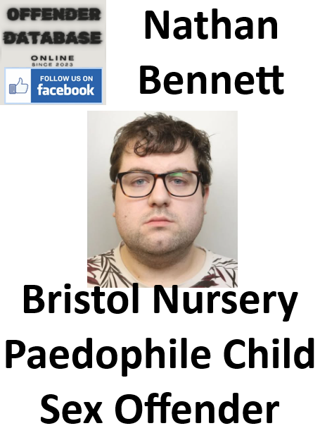 Nathan Bennett Bristol Nursery Paedophile Child Sex Offender Nathan Bennett Bristol Nursery Paedophile Child Sex Offender