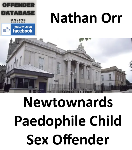 Nathan Orr Newtownards Paedophile Child Sex Offender Nathan Orr Newtownards Paedophile Child Sex Offender
