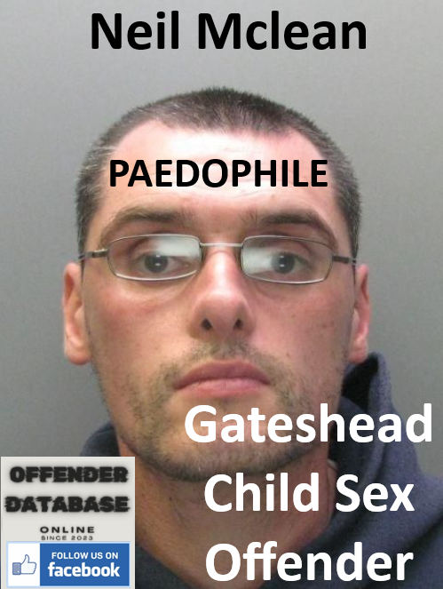 Neil Mclean Gateshead Paedophile Child Sex Offender Neil Mclean Gateshead Paedophile Child Sex Offender