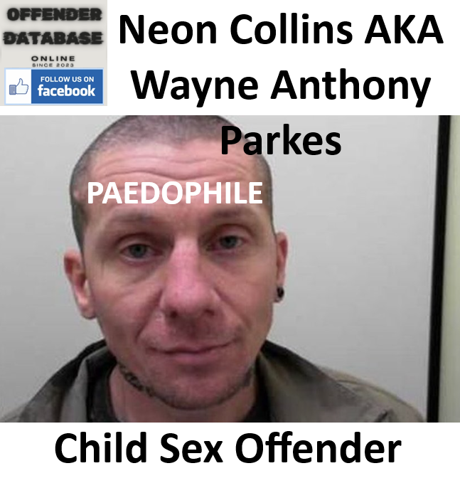 Neon Collins AKA Wayne Anthony Parkes Paedophile Child Sex Offender