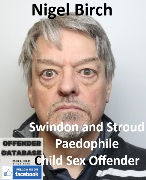 Nigel Birch Swindon and Stroud Paedophile Child Sex Offender Nigel Birch Swindon and Stroud Paedophile Child Sex Offender
