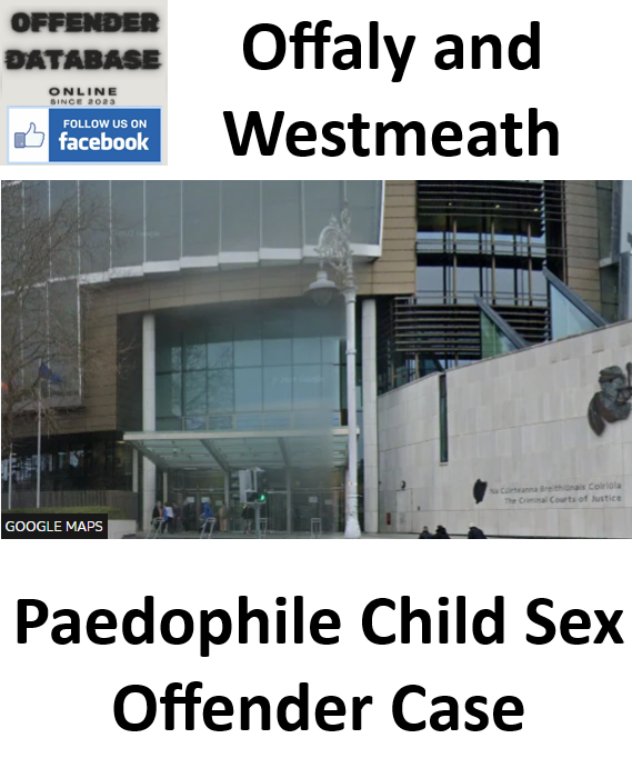 Offaly and Westmeath Paedophile Child Sex Offender Case Offaly and Westmeath Paedophile Child Sex Offender Case