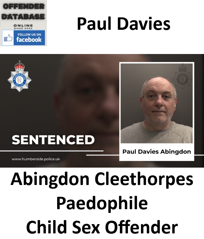 Paul Davies Abingdon Cleethorpes Paedophile Child Sex Offender