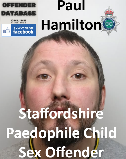 Paul Hamilton Staffordshire Paedophile Child Sex Offender