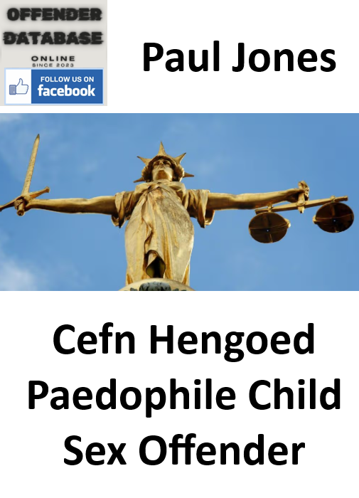 Paul Jones Cefn Hengoed Paedophile Child Sex Offender Paul Jones Cefn Hengoed Paedophile Child Sex Offender