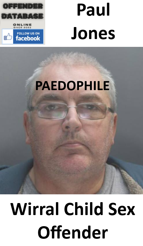 Paul Jones Wirral Paedophile Child Sex Offender Paul Jones Wirral Paedophile Child Sex Offender