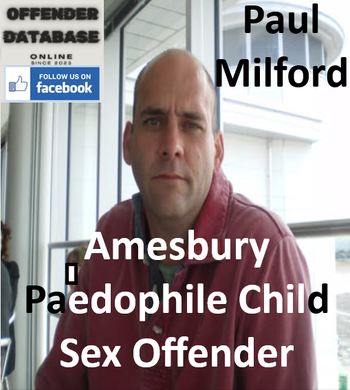 Paul Milford Amesbury Paedophile Child Sex Offender Paul Milford Amesbury Paedophile Child Sex Offender