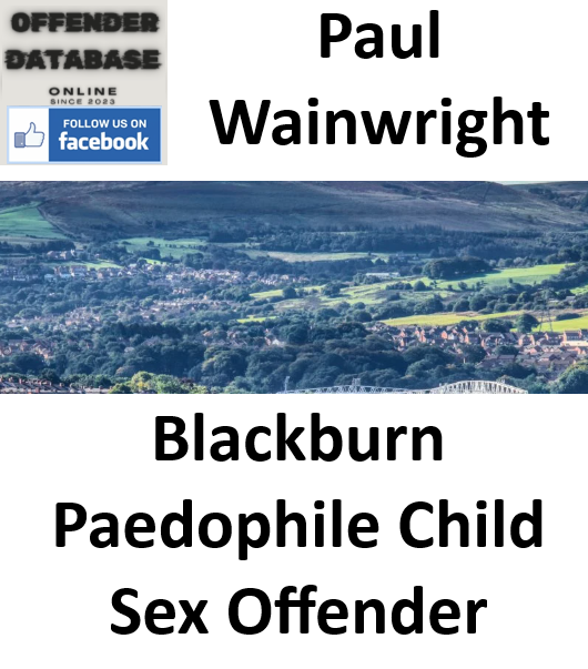 Paul Wainwright Blackburn Paedophile Child Sex Offender