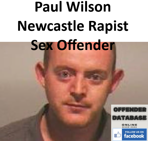 Paul Wilson Newcastle Rapist Sex Offender