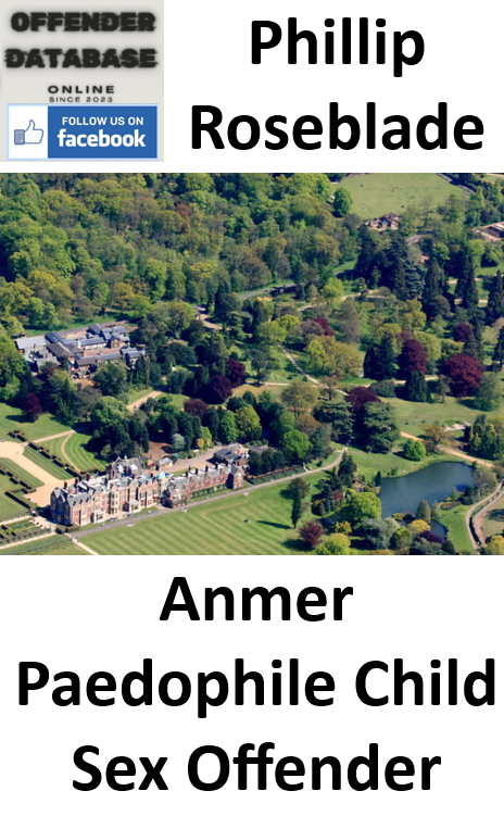 Phillip Roseblade Anmer Paedophile Child Sex Offender