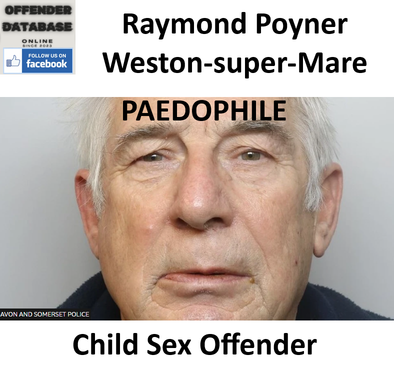 Raymond Poyner Weston-super-Mare Paedophile Child Sex Offender Raymond Poyner Weston-super-Mare Paedophile Child Sex Offender