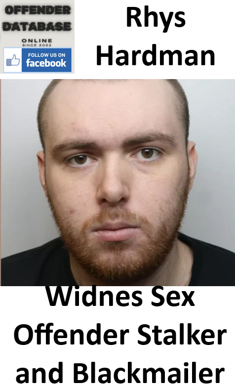 Rhys Hardman Widnes Sex Offender Stalker and Blackmailer Rhys Hardman Widnes Sex Offender Stalker and Blackmailer