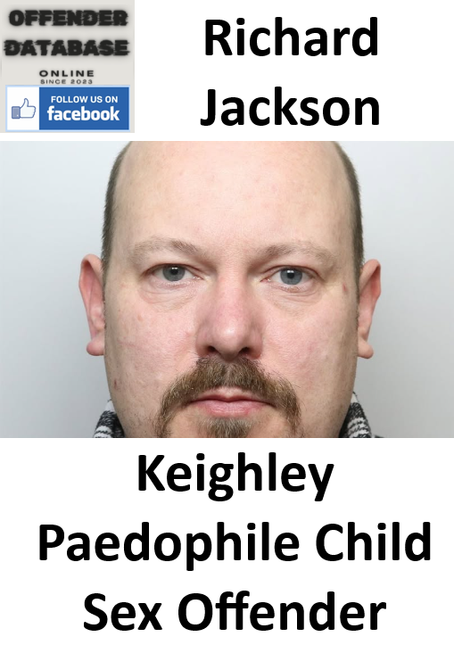 Richard Jackson Keighley Paedophile Child Sex Offender Richard Jackson Keighley Paedophile Child Sex Offender