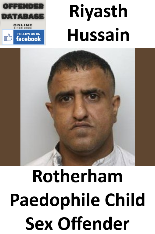 Riyasth Hussain Rotherham Paedophile Child Sex Offender