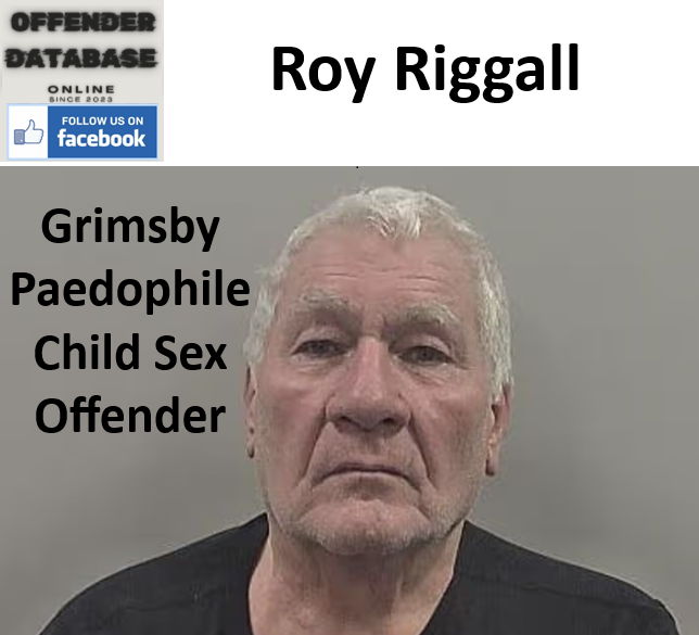 Roy Riggall Grimsby Paedophile Child Sex Offender Roy Riggall Grimsby Paedophile Child Sex Offender
